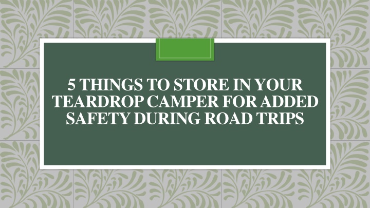 5 things to store in your teardrop camper for added safety during road trips