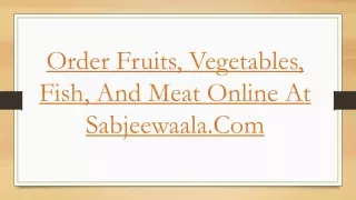 Order Fruits, Vegetables, Fish, And Meat Online At Sabjeewaala.Com