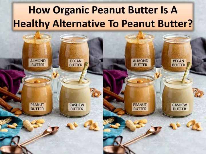 how organic peanut butter is a healthy alternative to peanut butter