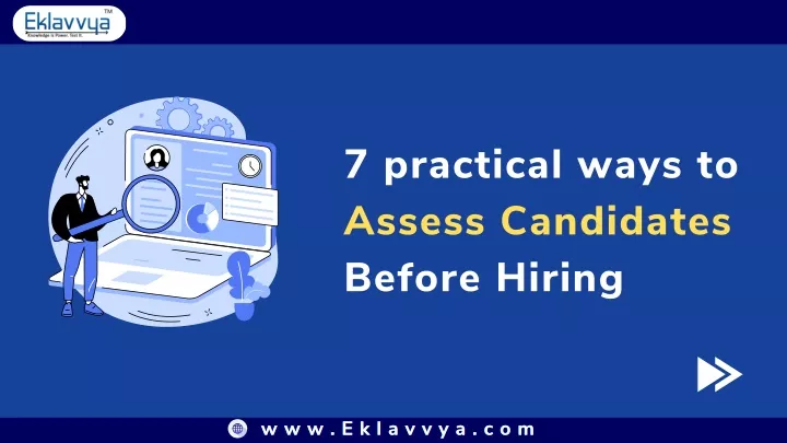 7 practical ways to assess candidates before