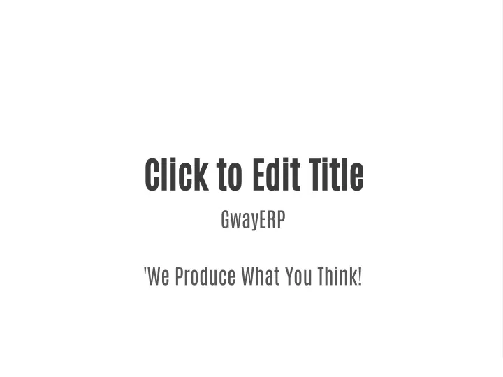 click to edit title gwayerp