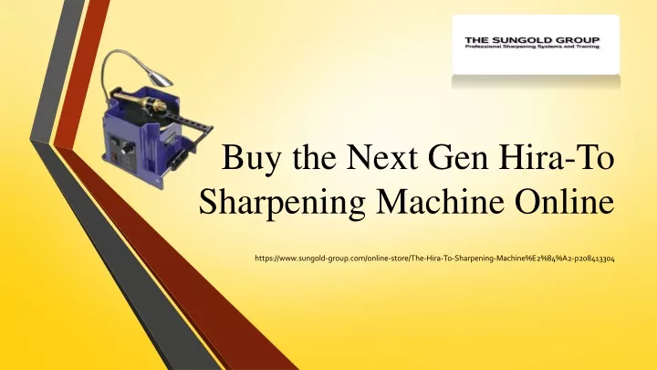 buy the next gen hira to sharpening machine online