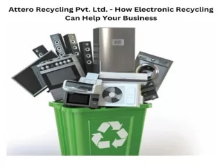 Attero Recycling Pvt. Ltd. - How Electronic Recycling Can Help Your Business