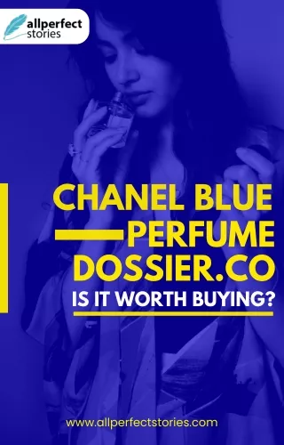 Complete Review Of A Chanel Blue Perfume Dossier.co - All Perfect Stories