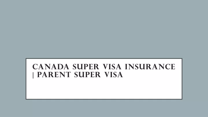 canada super visa insurance parent super visa