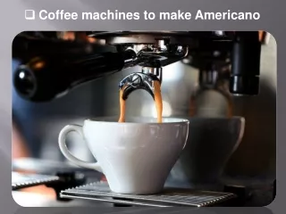 Coffee machines to make Americano