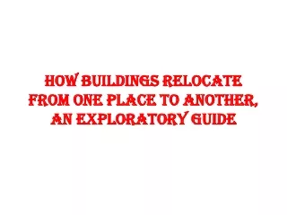 HOW BUILDINGS RELOCATE FROM ONE PLACE TO ANOTHER, AN EXPLORATORY GUIDE