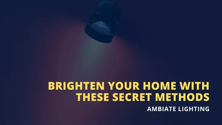 brighten your home with these secret methods