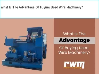 What Is The Advantage Of Buying Used Wire Machinery