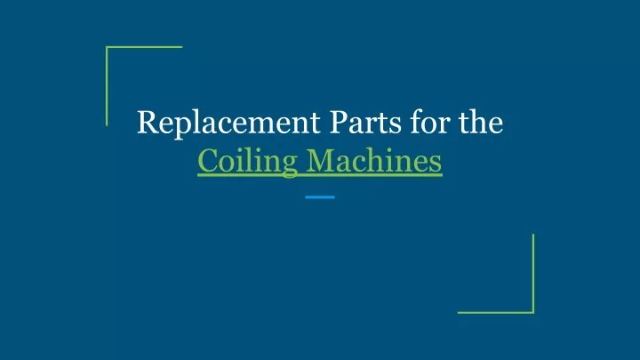 replacement parts for the coiling machines