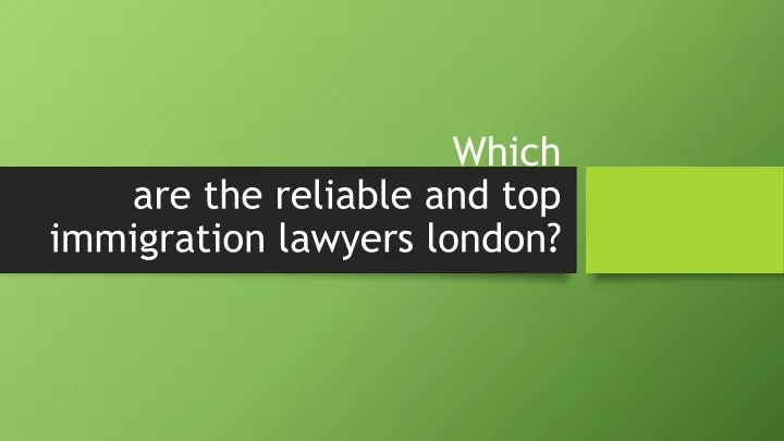 which are the reliable and top immigration lawyers london