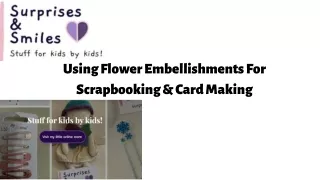 Using Flower Embellishments For Scrapbooking & Card Making