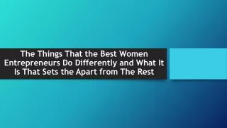 The Things That the Best Women Entrepreneurs Do Differently and What It Is That Sets the Apart from The Rest