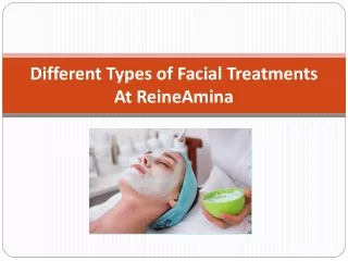 Different Types of Facial Treatments At ReineAmina