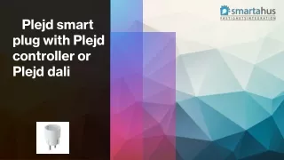 Plejd smart plug with Plejd controller or Plejd dali
