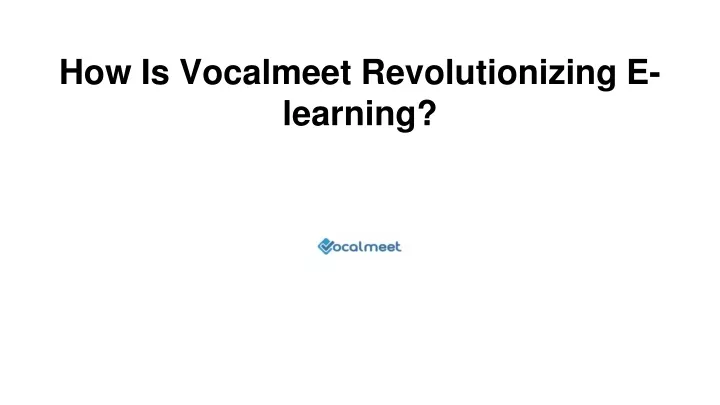how is vocalmeet revolutionizing e learning