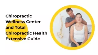 Chiropractic Wellness Center and Total Chiropractic Health Extensive Guide