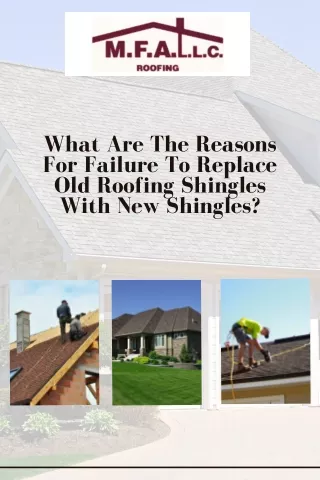 What are the Reasons for Failure to Replace Old Roofing Shingles with New Shingles