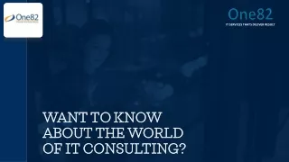 Want To Know About The World Of IT Consulting
