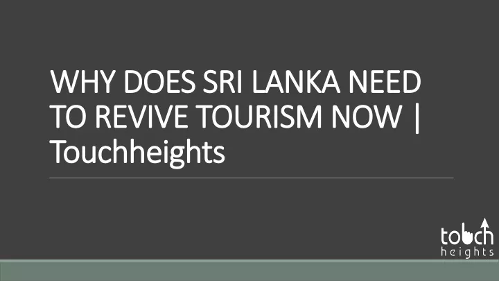 why does sri lanka need to revive tourism now touchheights