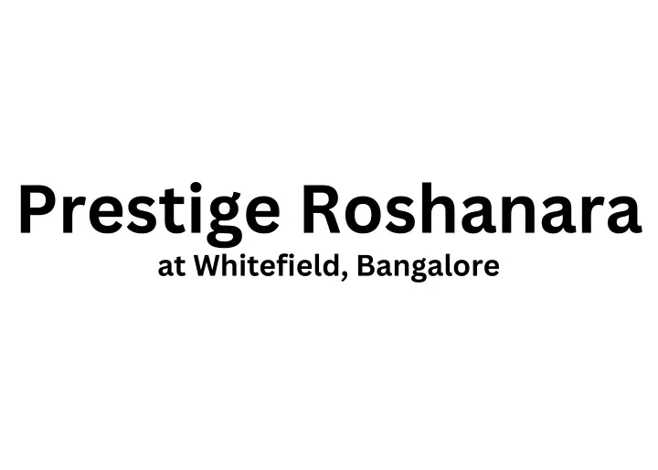 prestige roshanara at whitefield bangalore