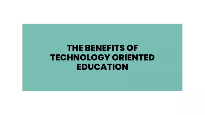 the benefits of technology oriented education