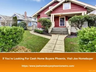 If You’re Looking For Cash Home Buyers Phoenix, Visit Joe Homebuyer