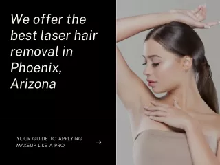 We offer the best laser hair removal in Phoenix, Arizona