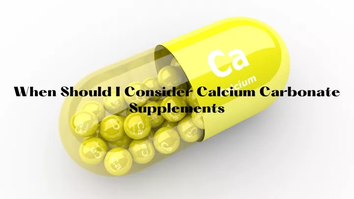 when should i consider calcium carbonate
