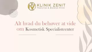 Alt hvad du behøver at vide om Kosmetisk Specialistcenter