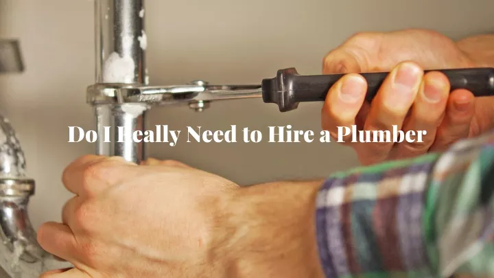 do i really need to hire a plumber