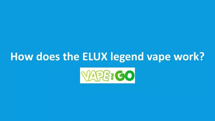 how does the elux legend vape work