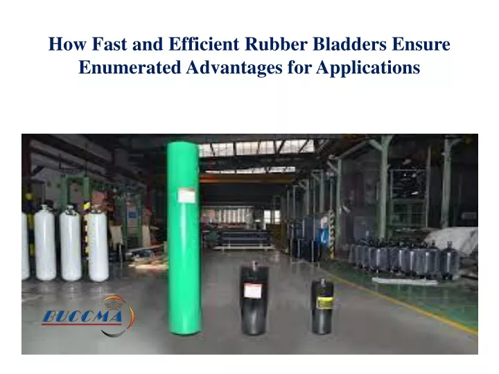 how fast and efficient rubber bladders ensure