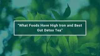 Extensive Guide on “What Foods Have High Iron and Best Gut Detox Tea”