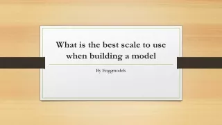 what is the best scale to use when building a model
