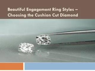 Beautiful Engagement Ring Styles Choosing the Cushion Cut Diamond Shape