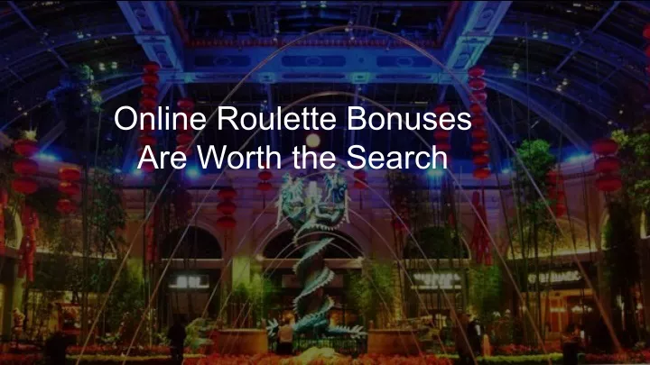 online roulette bonuses are worth the search