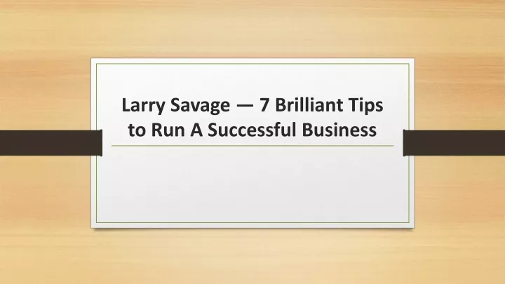 larry savage 7 brilliant tips to run a successful business
