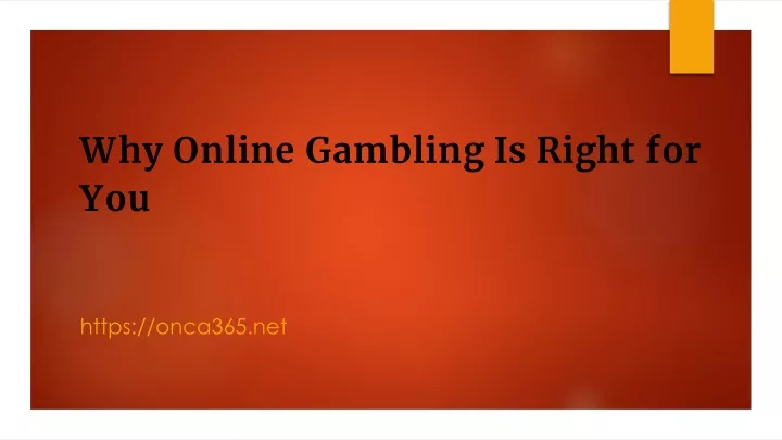 why online gambling is right for you
