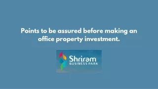 Points to be assured before making an office property investment.