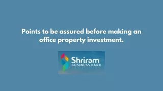 Points to be assured before making an office property investment.