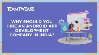 Why Should You Hire an Android App Development Company in India?