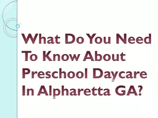 What Do You Need To Know About Preschool Daycare In Alpharetta GA?