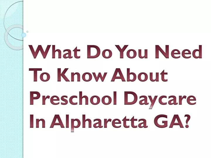 what do you need to know about preschool daycare in alpharetta ga