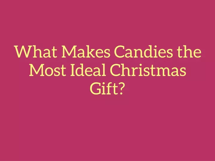 what makes candies the most ideal christmas gift