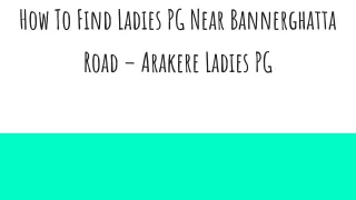How To Find Ladies PG Near Bannerghatta Road – Arakere Ladies PG