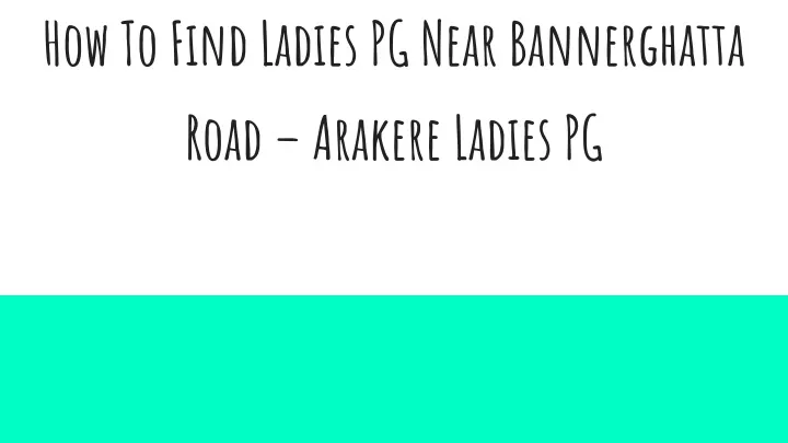 how to find ladies pg near bannerghatta road