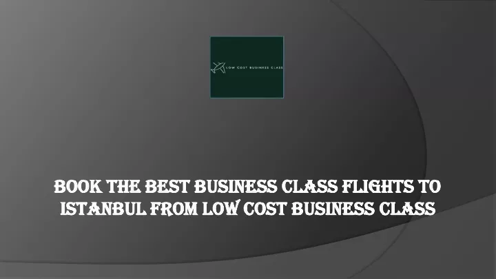 book the best business class flights to istanbul from low cost business class