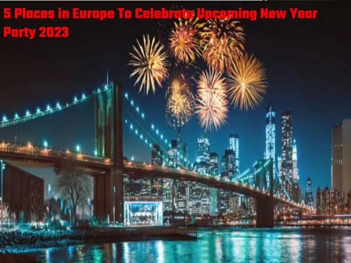 5 places in europe to celebrate upcoming new year