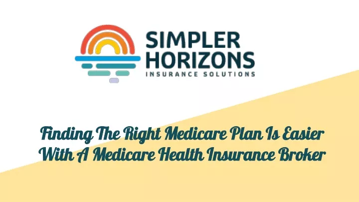 finding the right medicare plan is easier with a medicare health insurance broker